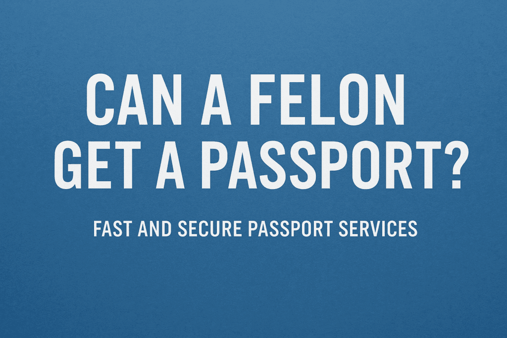 Can a Felon Get a Passport?